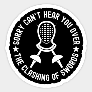 Sorry Can't Hear You Over The Clashing Of Swords Sticker